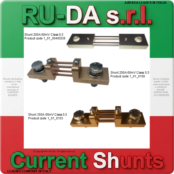 Current Shunt range 200A 60mV to 350A 60mV DIN 43703 RU-DA ITALY SHUNTS LEADING COMPANY IN ITALY IN THE MANUFACTURE OF CURRENT SHUNTS RU-DA ITALY SHUNTS RU-DA ITALIA SHUNT RU-DA S.R.L. AZIENDA LEADER NELLA PRODUZIONE DI SHUNT IN ITALIA. RU-DA Italy top quality Shunts. Italy current Shunt Nebenwiderstand Nebenwiederstände Messwiderstand Strom shunt Nebenwiderstand Amps Derivatore di corrente Deviatore di corrente SHUNTS Dérivateur Shunt de mesure de courant Résistance de shunt Derivador (shunt) de corriente continua Derivador amperímetro Current Shunt Resistors Ammeter Shunts Derivadores de Corrente Shunt Derivador de Corrente DIN 43703 DIN43703 RU-DA SHUNTS 100% MADE IN ITALY SHUNT MADE IN ITALY SHUNT ITALIANI SHUNT RU-DA ITALIA ITALIEN ITALIE EUROPE EUROPA UE SHUNT KA Shunt 0,5A Shunt 1A Shunt 1,5A Shunt 2A Shunt 2,5A Shunt 3A Shunt 4A Shunt 5A Shunt 6A Shunt 8A Shunt 10A Shunt 12A Shunt 15A Shunt 20A Shunt 25A Shunt 30A Shunt 40A Shunt 50A Shunt 60A Shunt 75A Shunt 80A Shunt 100A Shunt 120A Shunt 150A Shunt 200A Shunt 250A Shunt 300A Shunt 350A Shunt 400A Shunt 500A Shunt 600A Shunt 700A Shunt 750A Shunt 800A Shunt 1000A Shunt 1200A Shunt 1250A Shunt 1300A Shunt 1500A Shunt 1600A Shunt 1800A Shunt 2000A Shunt 2500A Shunt 3000A Shunt 3500A Shunt 4000A Shunt 4500A Shunt 5000A Shunt 6000A Shunt 7000A Shunt 8000A Shunt 9000A Shunt 10000A Shunt 12000A Shunt 13000A Shunt 14000A Shunt 15000A Shunt 16000A Shunt 17000A Shunt 18000A Shunt 20000A Shunt 25000A Shunt 30000A Shunt 0,5 AMPERE Shunt 1 AMPERE Shunt 1,5 AMPERE Shunt 2 AMPERE Shunt 2,5 AMPERE Shunt 3 AMPERE Shunt 4 AMPERE Shunt 5 AMPERE Shunt 6 AMPERE Shunt 8 AMPERE Shunt 10 AMPERE Shunt 12 AMPERE Shunt 15 AMPERE Shunt 20 AMPERE Shunt 25 AMPERE Shunt 30 AMPERE Shunt 40 AMPERE Shunt 50 AMPERE Shunt 60 AMPERE Shunt 75 AMPERE Shunt 80 AMPERE Shunt 100 AMPERE Shunt 120 AMPERE Shunt 150 AMPERE Shunt 200 AMPERE Shunt 250 AMPERE Shunt 300 AMPERE Shunt 350 AMPERE Shunt 400 AMPERE Shunt 500 AMPERE Shunt 600 AMPERE Shunt 700 AMPERE Shunt 750 AMPERE Shunt 800 AMPERE Shunt 1000 AMPERE Shunt 1200 AMPERE Shunt 1250 AMPERE Shunt 1300 AMPERE Shunt 1500 AMPERE Shunt 1600 AMPERE Shunt 1800 AMPERE Shunt 2000 AMPERE Shunt 2500 AMPERE Shunt 3000 AMPERE Shunt 3500 AMPERE Shunt 4000 AMPERE Shunt 4500 AMPERE Shunt 5000 AMPERE Shunt 6000 AMPERE Shunt 7000 AMPERE Shunt 8000 AMPERE Shunt 10000 AMPERE Shunt 12000 AMPERE Shunt 15000 AMPERE Shunt 20000 AMPERE Shunt 25000 AMPERE SHUNT 30000 AMPERE Shunt 0,5AMPERE Shunt 1AMPERE Shunt 1,5AMPERE Shunt 2AMPERE Shunt 2,5AMPERE Shunt 3AMPERE Shunt 4AMPERE Shunt 5AMPERE Shunt 6AMPERE Shunt 8AMPERE Shunt 10AMPERE Shunt 12AMPERE Shunt 15AMPERE Shunt 20AMPERE Shunt 25AMPERE Shunt 30AMPERE Shunt 40AMPERE Shunt 50AMPERE Shunt 60AMPERE Shunt 75AMPERE Shunt 80AMPERE Shunt 100AMPERE Shunt 120AMPERE Shunt 150AMPERE Shunt 200AMPERE Shunt 250AMPERE Shunt 300AMPERE Shunt 350AMPERE Shunt 400AMPERE Shunt 500AMPERE Shunt 600AMPERE Shunt 700AMPERE Shunt 750AMPERE Shunt 800AMPERE Shunt 1000AMPERE Shunt 1200AMPERE Shunt 1250AMPERE Shunt 1300AMPERE Shunt 1500AMPERE Shunt 1600AMPERE Shunt 1800AMPERE Shunt 2000AMPERE Shunt 2500AMPERE Shunt 3000AMPERE Shunt 3500AMPERE Shunt 4000AMPERE Shunt 4500AMPERE Shunt 5000AMPERE Shunt 6000AMPERE Shunt 7000AMPERE Shunt 8000AMPERE Shunt 10000AMPERE Shunt 12000AMPERE Shunt 15000AMPERE Shunt 20000AMPERE Shunt 25000AMPERE SHUNT AMPERE 60mV 50mV 75mV 80mV 100mV 120mV 150mV 200mV 250mV 300mV Shunt Resistor Shunt Resistors RU-DA THE BEST SHUNT RESISTOR IN ITALY shunts Made in Italy Shunt Resistor Shunt Resistors Shunt Custom shunt customizzati shunt speciali shunt Classe 0,5 shunt classe 0.5 shunt cl 0,5 shunt cl 0.5 shunt class 0,5 shunt class 0.5 shunt Classe 0,2 shunt classe 0.2 shunt class 0,2 shunt class 0.2 shunt classe 0,1 shunt classe 0.1 shunt class 0,1 shunt class 0.1 shunt Classe 1 shunt classe 2 shunt class 1 shunt class 2 SHUNT REACH RoHS