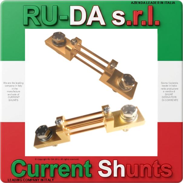 Current Shunt range 200A 100mV to 350A 100mV DIN 43703 RU-DA ITALY SHUNTS LEADING COMPANY IN ITALY IN THE MANUFACTURE OF CURRENT SHUNTS RU-DA ITALY SHUNTS RU-DA ITALIA SHUNT RU-DA S.R.L. AZIENDA LEADER NELLA PRODUZIONE DI SHUNT IN ITALIA. RU-DA Italy top quality Shunts. Italy current Shunt Nebenwiderstand Nebenwiederstände Messwiderstand Strom shunt Nebenwiderstand Amps Derivatore di corrente Deviatore di corrente SHUNTS Dérivateur Shunt de mesure de courant Résistance de shunt Derivador (shunt) de corriente continua Derivador amperímetro Current Shunt Resistors Ammeter Shunts Derivadores de Corrente Shunt Derivador de Corrente DIN 43703 DIN43703 RU-DA SHUNTS 100% MADE IN ITALY SHUNT MADE IN ITALY SHUNT ITALIANI SHUNT RU-DA ITALIA ITALIEN ITALIE EUROPE EUROPA UE SHUNT KA Shunt 0,5A Shunt 1A Shunt 1,5A Shunt 2A Shunt 2,5A Shunt 3A Shunt 4A Shunt 5A Shunt 6A Shunt 8A Shunt 10A Shunt 12A Shunt 15A Shunt 20A Shunt 25A Shunt 30A Shunt 40A Shunt 50A Shunt 60A Shunt 75A Shunt 80A Shunt 100A Shunt 120A Shunt 150A Shunt 200A Shunt 250A Shunt 300A Shunt 350A Shunt 400A Shunt 500A Shunt 600A Shunt 700A Shunt 750A Shunt 800A Shunt 1000A Shunt 1200A Shunt 1250A Shunt 1300A Shunt 1500A Shunt 1600A Shunt 1800A Shunt 2000A Shunt 2500A Shunt 3000A Shunt 3500A Shunt 4000A Shunt 4500A Shunt 5000A Shunt 6000A Shunt 7000A Shunt 8000A Shunt 9000A Shunt 10000A Shunt 12000A Shunt 13000A Shunt 14000A Shunt 15000A Shunt 16000A Shunt 17000A Shunt 18000A Shunt 20000A Shunt 25000A Shunt 30000A Shunt 0,5 AMPERE Shunt 1 AMPERE Shunt 1,5 AMPERE Shunt 2 AMPERE Shunt 2,5 AMPERE Shunt 3 AMPERE Shunt 4 AMPERE Shunt 5 AMPERE Shunt 6 AMPERE Shunt 8 AMPERE Shunt 10 AMPERE Shunt 12 AMPERE Shunt 15 AMPERE Shunt 20 AMPERE Shunt 25 AMPERE Shunt 30 AMPERE Shunt 40 AMPERE Shunt 50 AMPERE Shunt 60 AMPERE Shunt 75 AMPERE Shunt 80 AMPERE Shunt 100 AMPERE Shunt 120 AMPERE Shunt 150 AMPERE Shunt 200 AMPERE Shunt 250 AMPERE Shunt 300 AMPERE Shunt 350 AMPERE Shunt 400 AMPERE Shunt 500 AMPERE Shunt 600 AMPERE Shunt 700 AMPERE Shunt 750 AMPERE Shunt 800 AMPERE Shunt 1000 AMPERE Shunt 1200 AMPERE Shunt 1250 AMPERE Shunt 1300 AMPERE Shunt 1500 AMPERE Shunt 1600 AMPERE Shunt 1800 AMPERE Shunt 2000 AMPERE Shunt 2500 AMPERE Shunt 3000 AMPERE Shunt 3500 AMPERE Shunt 4000 AMPERE Shunt 4500 AMPERE Shunt 5000 AMPERE Shunt 6000 AMPERE Shunt 7000 AMPERE Shunt 8000 AMPERE Shunt 10000 AMPERE Shunt 12000 AMPERE Shunt 15000 AMPERE Shunt 20000 AMPERE Shunt 25000 AMPERE SHUNT 30000 AMPERE Shunt 0,5AMPERE Shunt 1AMPERE Shunt 1,5AMPERE Shunt 2AMPERE Shunt 2,5AMPERE Shunt 3AMPERE Shunt 4AMPERE Shunt 5AMPERE Shunt 6AMPERE Shunt 8AMPERE Shunt 10AMPERE Shunt 12AMPERE Shunt 15AMPERE Shunt 20AMPERE Shunt 25AMPERE Shunt 30AMPERE Shunt 40AMPERE Shunt 50AMPERE Shunt 60AMPERE Shunt 75AMPERE Shunt 80AMPERE Shunt 100AMPERE Shunt 120AMPERE Shunt 150AMPERE Shunt 200AMPERE Shunt 250AMPERE Shunt 300AMPERE Shunt 350AMPERE Shunt 400AMPERE Shunt 500AMPERE Shunt 600AMPERE Shunt 700AMPERE Shunt 750AMPERE Shunt 800AMPERE Shunt 1000AMPERE Shunt 1200AMPERE Shunt 1250AMPERE Shunt 1300AMPERE Shunt 1500AMPERE Shunt 1600AMPERE Shunt 1800AMPERE Shunt 2000AMPERE Shunt 2500AMPERE Shunt 3000AMPERE Shunt 3500AMPERE Shunt 4000AMPERE Shunt 4500AMPERE Shunt 5000AMPERE Shunt 6000AMPERE Shunt 7000AMPERE Shunt 8000AMPERE Shunt 10000AMPERE Shunt 12000AMPERE Shunt 15000AMPERE Shunt 20000AMPERE Shunt 25000AMPERE SHUNT AMPERE 60mV 50mV 75mV 80mV 100mV 120mV 150mV 200mV 250mV 300mV Shunt Resistor Shunt Resistors RU-DA THE BEST SHUNT RESISTOR IN ITALY shunts Made in Italy Shunt Resistor Shunt Resistors Shunt Custom shunt customizzati shunt speciali shunt Classe 0,5 shunt classe 0.5 shunt cl 0,5 shunt cl 0.5 shunt class 0,5 shunt class 0.5 shunt Classe 0,2 shunt classe 0.2 shunt class 0,2 shunt class 0.2 shunt classe 0,1 shunt classe 0.1 shunt class 0,1 shunt class 0.1 shunt Classe 1 shunt classe 2 shunt class 1 shunt class 2 SHUNT REACH RoHS